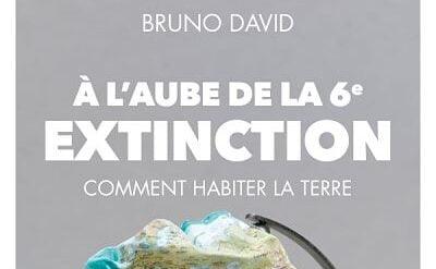 Bruno David. A l'aube de la 6ème extinction